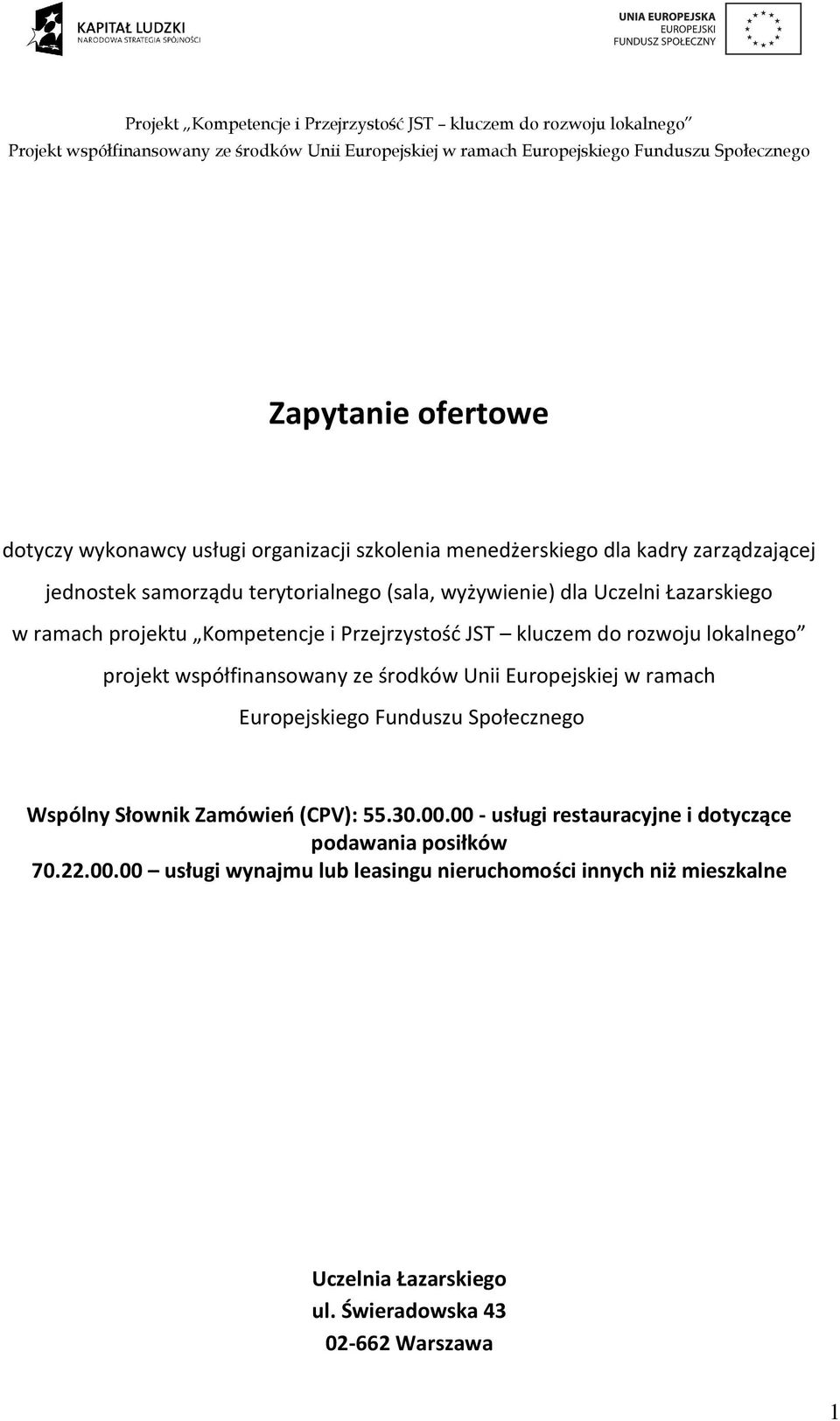 środków Unii Europejskiej w ramach Europejskiego Funduszu Społecznego Wspólny Słownik Zamówień (CPV): 55.30.00.