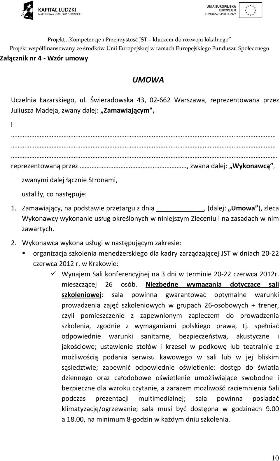 Zamawiający, na podstawie przetargu z dnia, (dalej: Umowa ), zleca Wykonawcy wykonanie usług określonych w niniejszym Zleceniu i na zasadach w nim zawartych. 2.