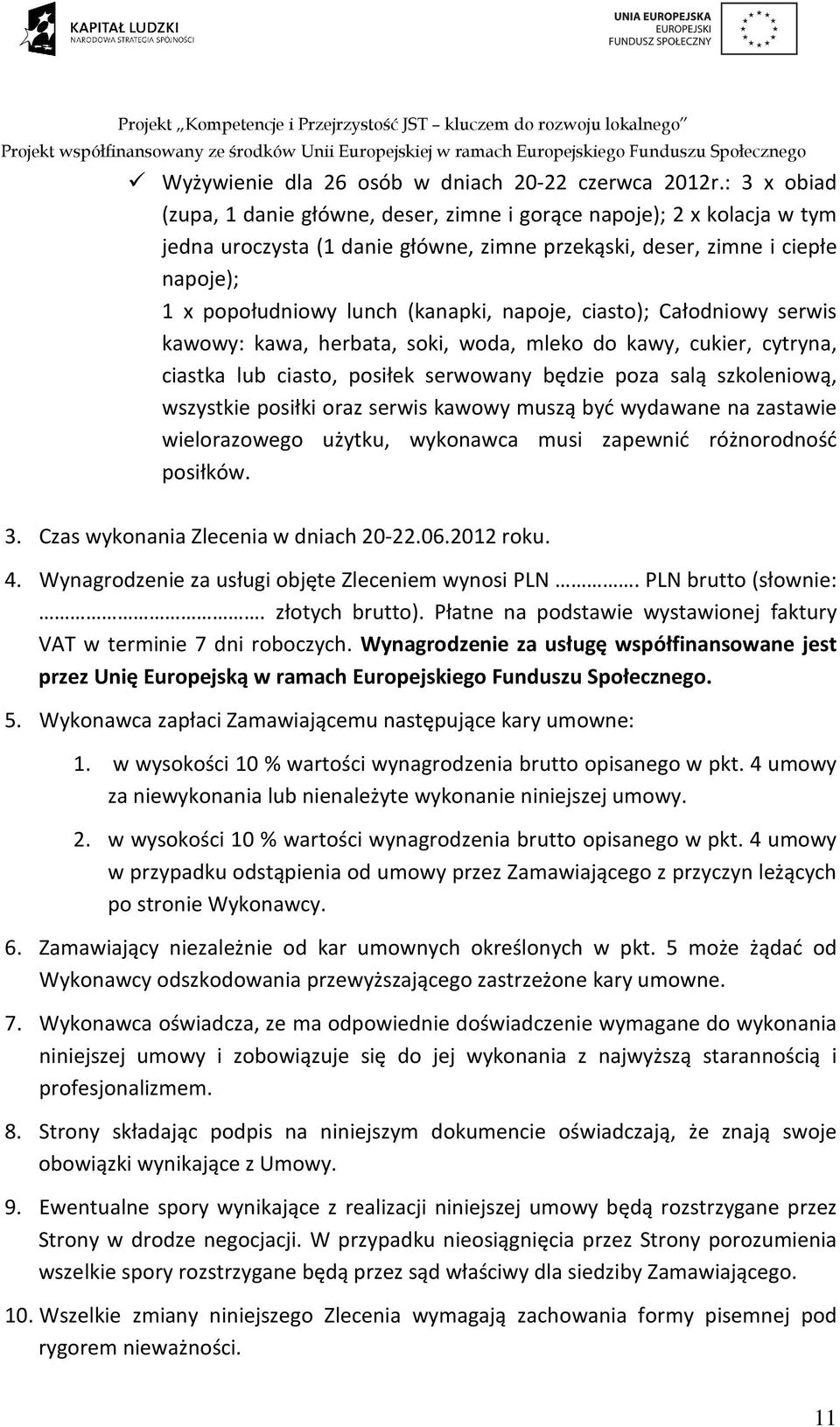 napoje, ciasto); Całodniowy serwis kawowy: kawa, herbata, soki, woda, mleko do kawy, cukier, cytryna, ciastka lub ciasto, posiłek serwowany będzie poza salą szkoleniową, wszystkie posiłki oraz serwis