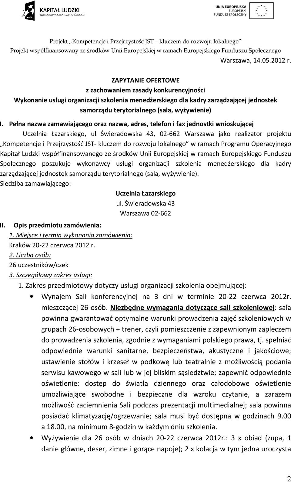 Pełna nazwa zamawiającego oraz nazwa, adres, telefon i fax jednostki wnioskującej Uczelnia Łazarskiego, ul Świeradowska 43, 02-662 Warszawa jako realizator projektu Kompetencje i Przejrzystość JST-