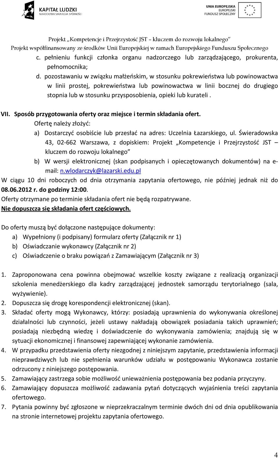 lub kurateli. VII. Sposób przygotowania oferty oraz miejsce i termin składania ofert. Ofertę należy złożyć: a) Dostarczyć osobiście lub przesłać na adres: Uczelnia Łazarskiego, ul.