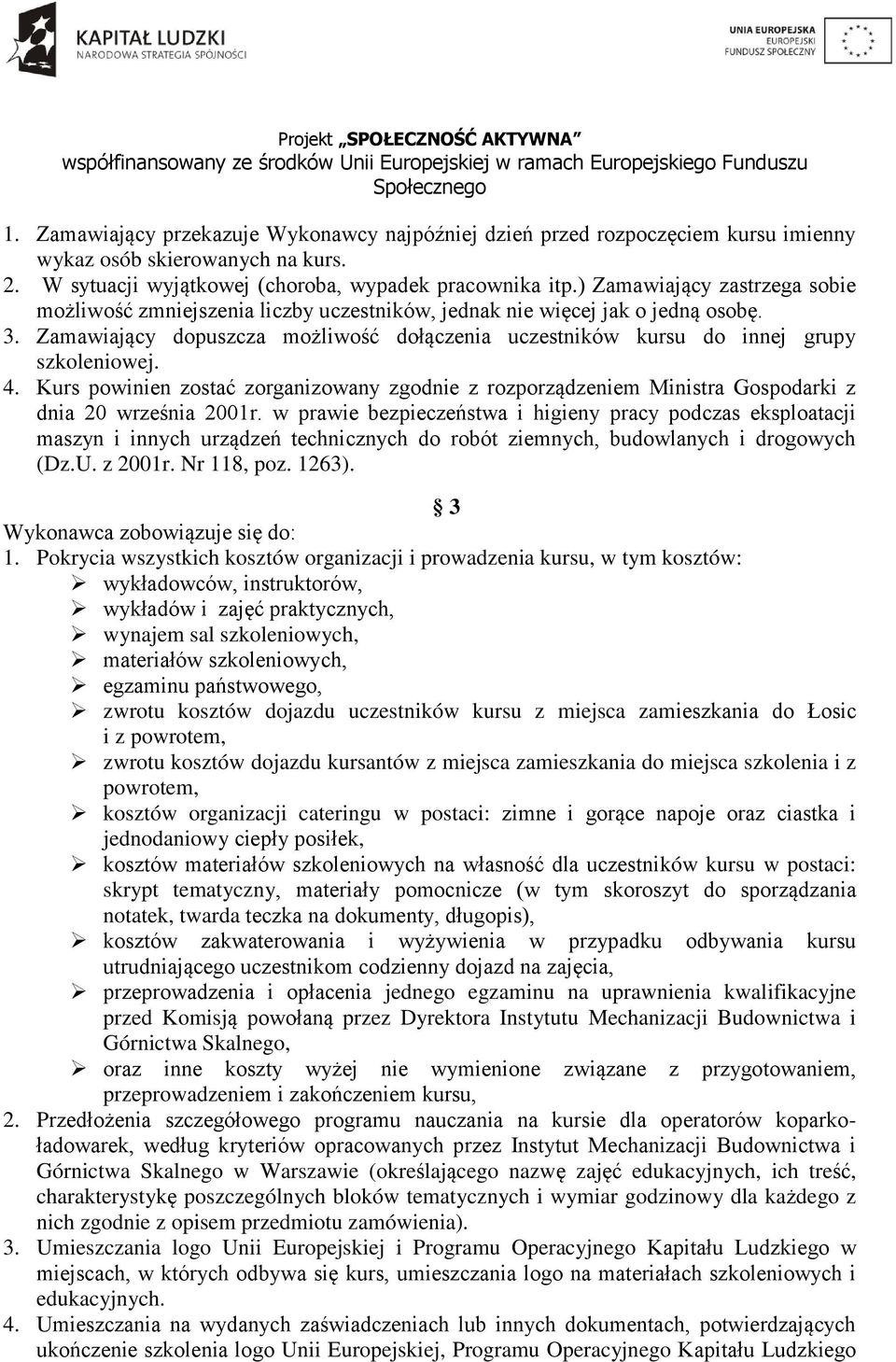 Zamawiający dopuszcza możliwość dołączenia uczestników kursu do innej grupy szkoleniowej. 4. Kurs powinien zostać zorganizowany zgodnie z rozporządzeniem Ministra Gospodarki z dnia 20 września 2001r.