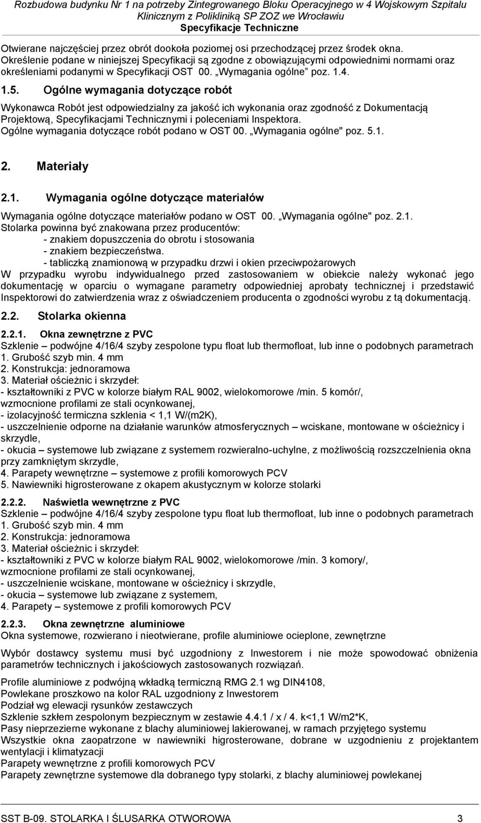 Ogólne wymagania dotyczące robót Wykonawca Robót jest odpowiedzialny za jakość ich wykonania oraz zgodność z Dokumentacją Projektową, Specyfikacjami Technicznymi i poleceniami Inspektora.