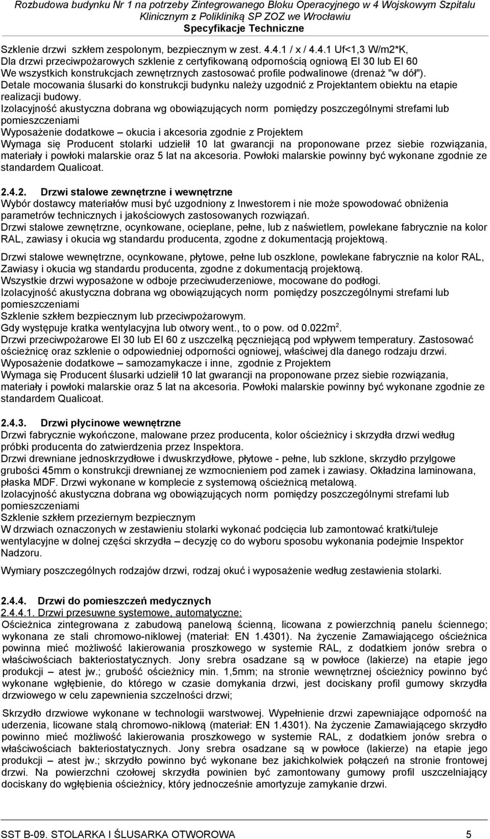 Detale mocowania ślusarki do konstrukcji budynku należy uzgodnić z Projektantem obiektu na etapie realizacji budowy.