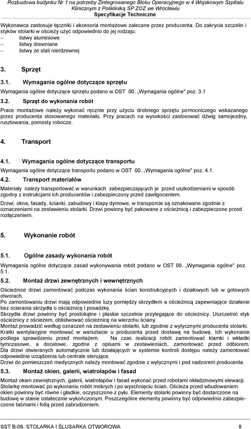 Wymagania ogólne dotyczące sprzętu Wymagania ogólne dotyczące sprzętu podano w OST 00. Wymagania ogólne" poz. 3.1 3.2.