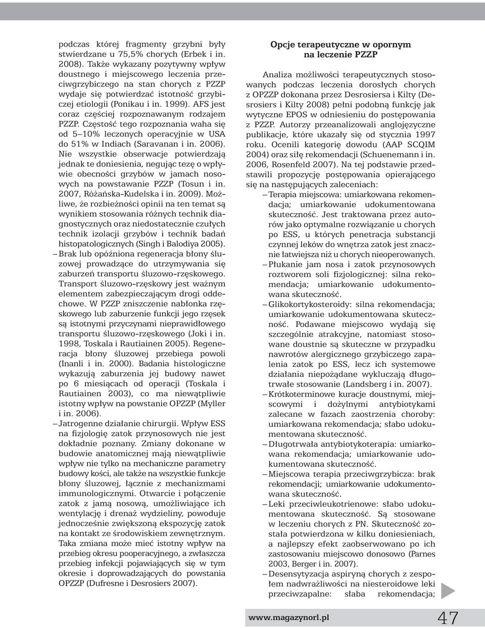 AFS jest coraz cz Êciej rozpoznawanym rodzajem PZZP. Cz stoêç tego rozpoznania waha si od 5 10% leczonych operacyjnie w USA do 51% w Indiach (Saravanan i in. 2006).