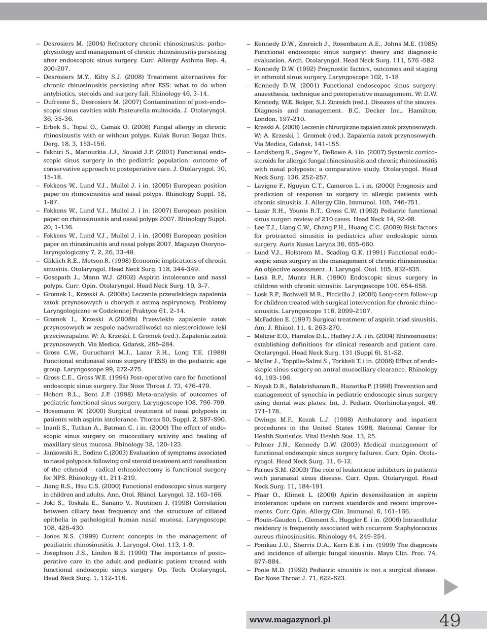 , Desrosiers M. (2007) Contamination of post-endoscopic sinus cavities with Pasteurella multocida. J. Otolaryngol. 36, 35-36. Erbek S., Topal O., Camak O.
