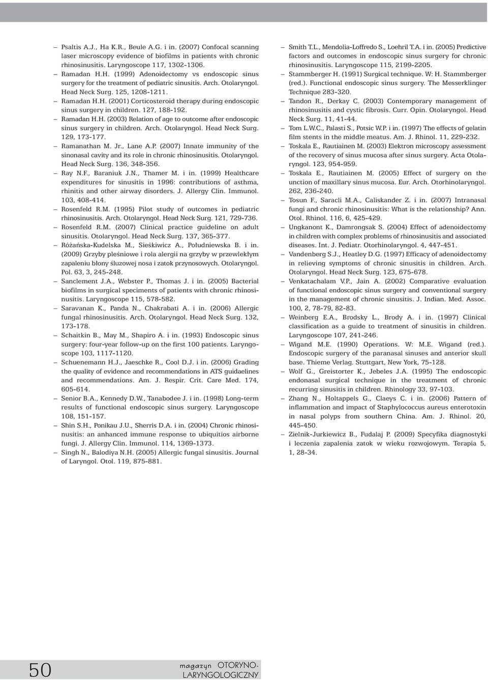 Arch. Otolaryngol. Head Neck Surg. 129, 173-177. Ramanathan M. Jr., Lane A.P. (2007) Innate immunity of the sinonasal cavity and its role in chronic rhinosinusitis. Otolaryngol. Head Neck Surg. 136, 348-356.