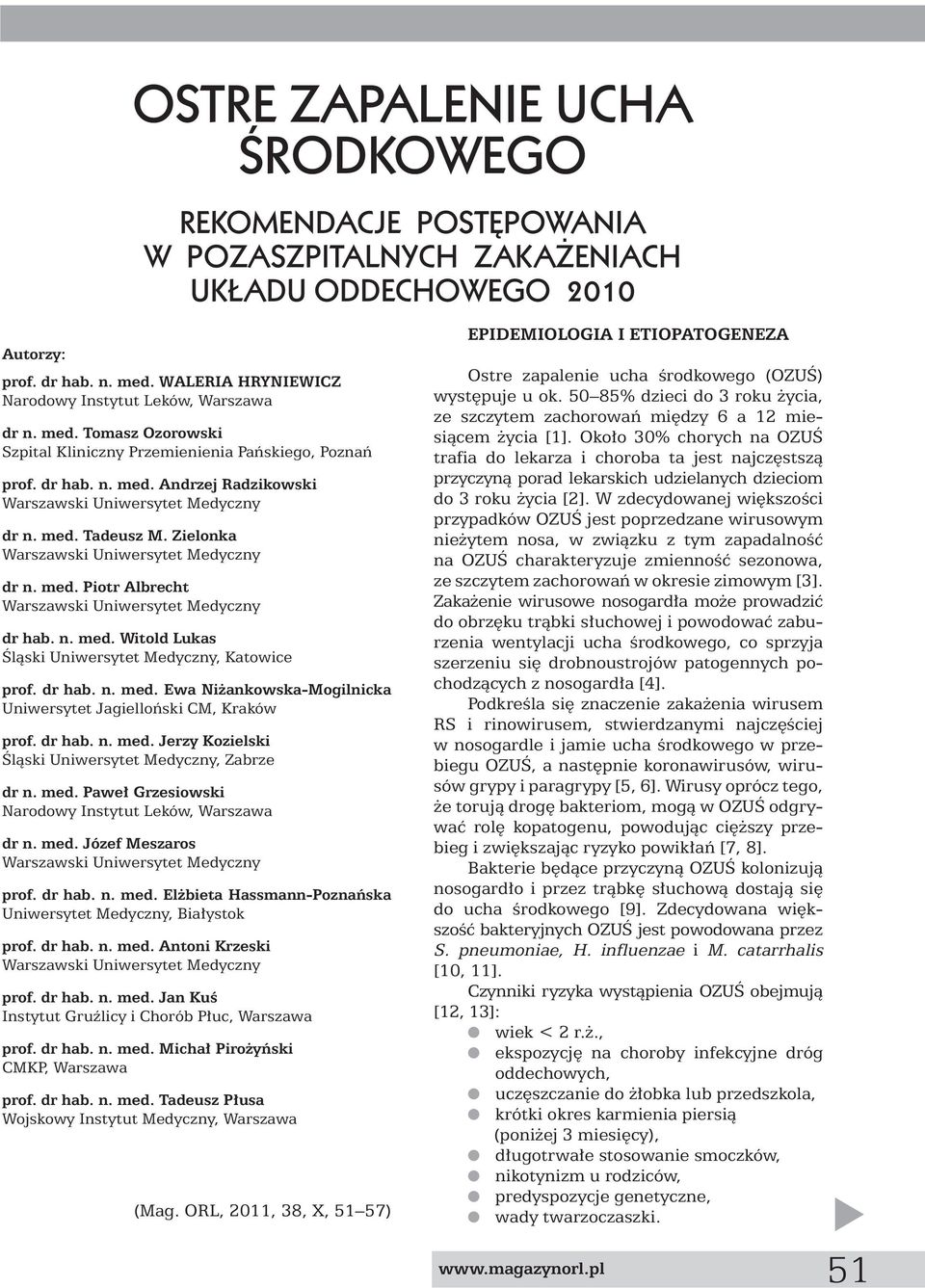 dr hab. n. med. Jerzy Kozielski Âlàski Uniwersytet Medyczny, Zabrze dr n. med. Pawe Grzesiowski Narodowy Instytut Leków, Warszawa dr n. med. Józef Meszaros Warszawski Uniwersytet Medyczny OSTRE ZAPALENIE UCHA ÂRODKOWEGO prof.