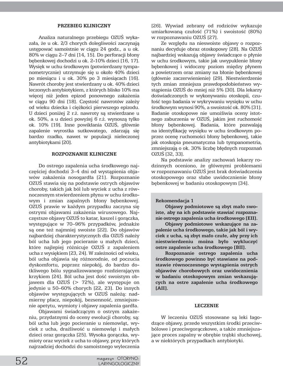 30% po 3 miesiàcach [16]. Nawrót choroby jest stwierdzany u ok. 40% dzieci leczonych antybiotykiem, z których blisko 10% ma wi cej ni jeden epizod ponownego zaka enia w ciàgu 90 dni [18].