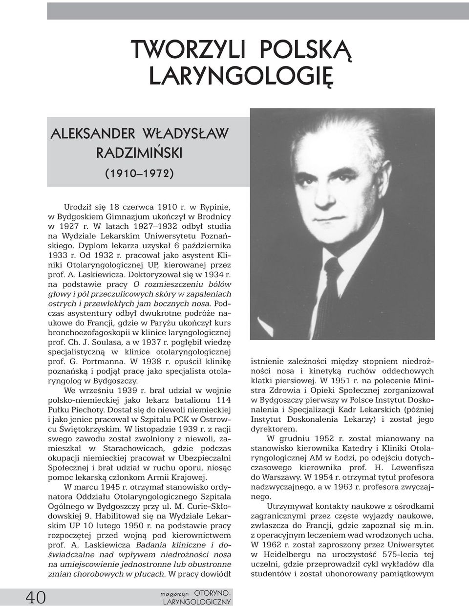 pracowa jako asystent Kliniki Otolaryngologicznej UP, kierowanej przez prof. A. Laskiewicza. Doktoryzowa si w 1934 r.