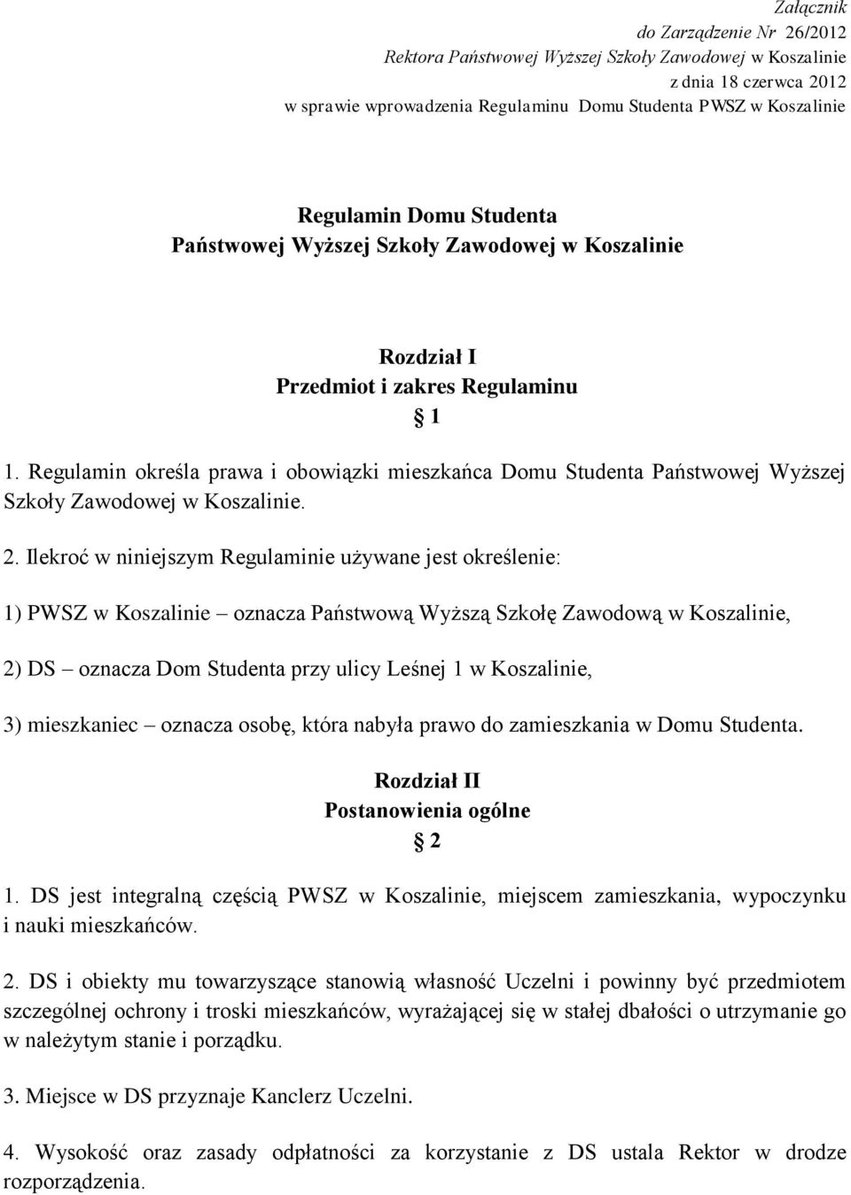 Regulamin określa prawa i obowiązki mieszkańca Domu Studenta Państwowej Wyższej Szkoły Zawodowej w Koszalinie. 2.