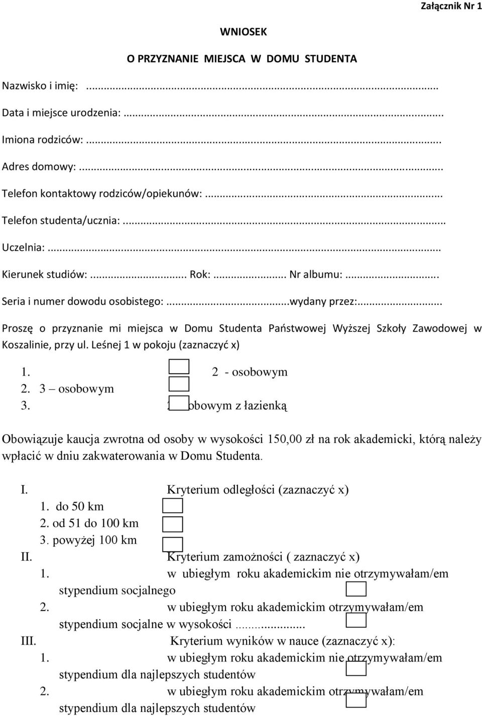 .. Proszę o przyznanie mi miejsca w Domu Studenta Państwowej Wyższej Szkoły Zawodowej w Koszalinie, przy ul. Leśnej 1 w pokoju (zaznaczyć x) 1. 2 - osobowym 2. 3 osobowym 3.