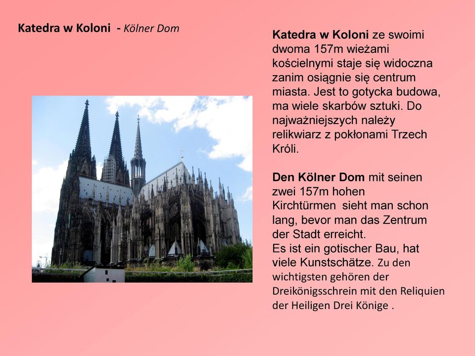Den Kölner Dom mit seinen zwei 157m hohen Kirchtürmen sieht man schon lang, bevor man das Zentrum der Stadt erreicht.