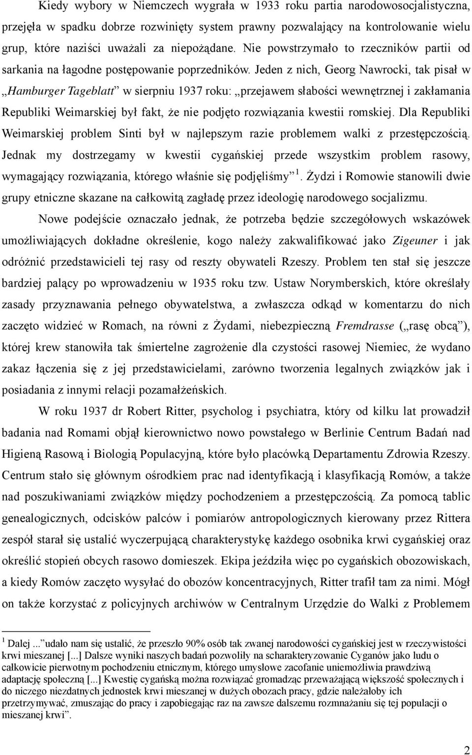 Jeden z nich, Georg Nawrocki, tak pisał w Hamburger Tageblatt w sierpniu 1937 roku: przejawem słabości wewnętrznej i zakłamania Republiki Weimarskiej był fakt, że nie podjęto rozwiązania kwestii