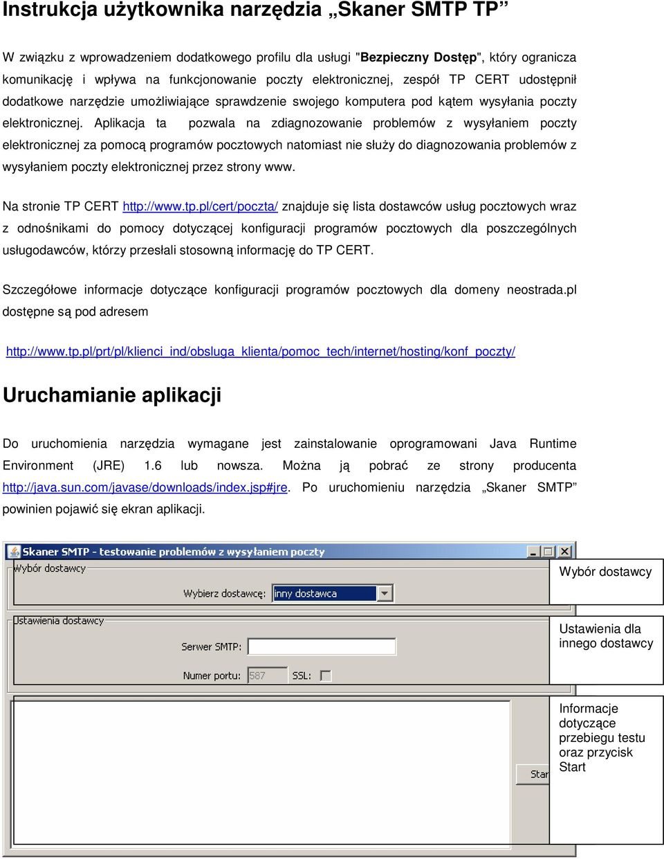 Aplikacja ta pozwala na zdiagnozowanie problemów z wysyłaniem poczty elektronicznej za pomocą programów pocztowych natomiast nie słuŝy do diagnozowania problemów z wysyłaniem poczty elektronicznej