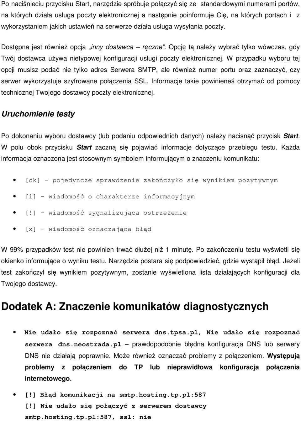 Opcję tą naleŝy wybrać tylko wówczas, gdy Twój dostawca uŝywa nietypowej konfiguracji usługi poczty elektronicznej.