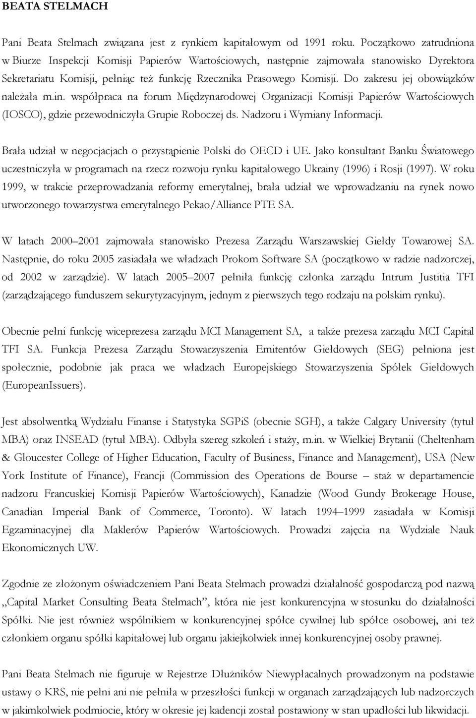Do zakresu jej obowiązków należała m.in. współpraca na forum Międzynarodowej Organizacji Komisji Papierów Wartościowych (IOSCO), gdzie przewodniczyła Grupie Roboczej ds. Nadzoru i Wymiany Informacji.