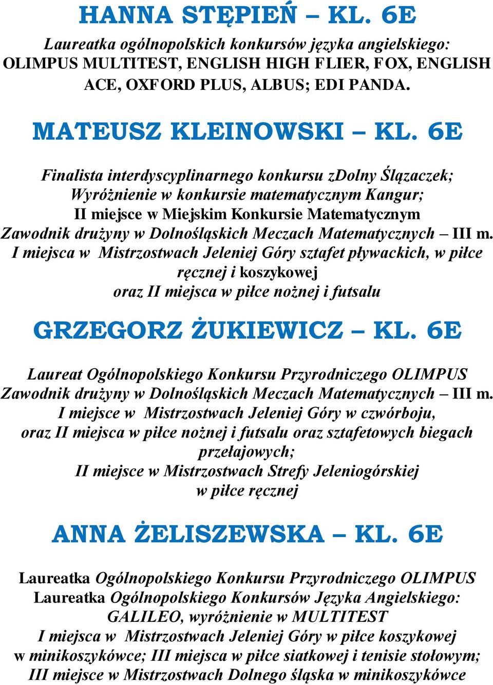 sztafet pływackich, w piłce ręcznej i koszykowej oraz II miejsca w piłce nożnej i futsalu GRZEGORZ ŻUKIEWICZ KL.