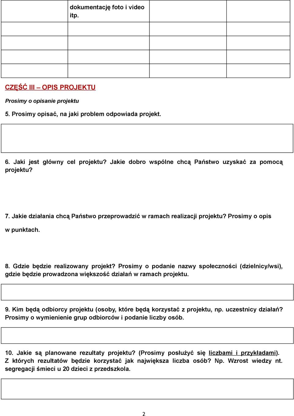 Prosimy o podanie nazwy społeczności (dzielnicy/wsi), gdzie będzie prowadzona większość działań w ramach projektu. 9. Kim będą odbiorcy projektu (osoby, które będą korzystać z projektu, np.