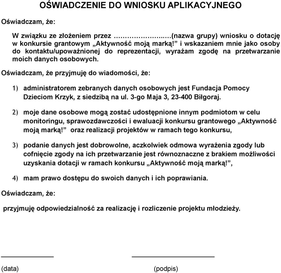 Oświadczam, że przyjmuję do wiadomości, że: 1) administratorem zebranych danych osobowych jest Fundacja Pomocy Dzieciom Krzyk, z siedzibą na ul. 3-go Maja 3, 23-400 Biłgoraj.