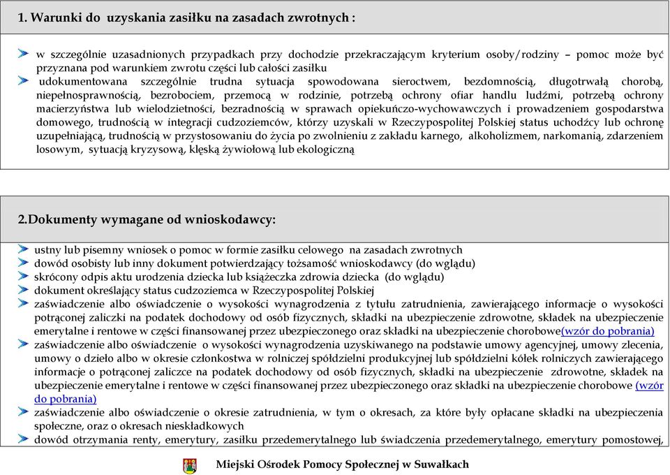 ochrony ofiar handlu ludźmi, potrzebą ochrony macierzyństwa lub wielodzietności, bezradnością w sprawach opiekuńczo-wychowawczych i prowadzeniem gospodarstwa domowego, trudnością w integracji