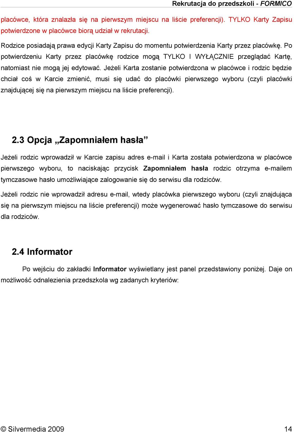 Po potwierdzeniu Karty przez placówkę rodzice mogą TYLKO I WYŁĄCZNIE przeglądać Kartę, natomiast nie mogą jej edytować.