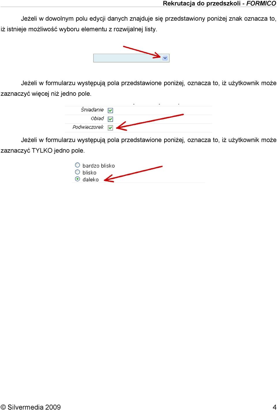 Jeżeli w formularzu występują pola przedstawione poniżej, oznacza to, iż użytkownik może zaznaczyć