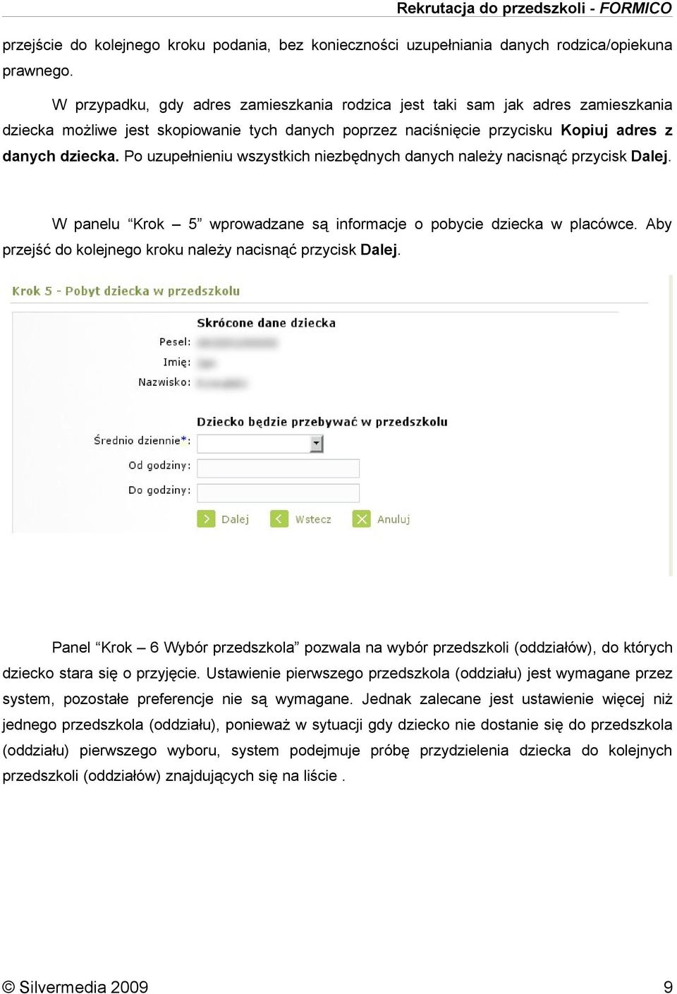 Po uzupełnieniu wszystkich niezbędnych danych należy nacisnąć przycisk Dalej. W panelu Krok 5 wprowadzane są informacje o pobycie dziecka w placówce.