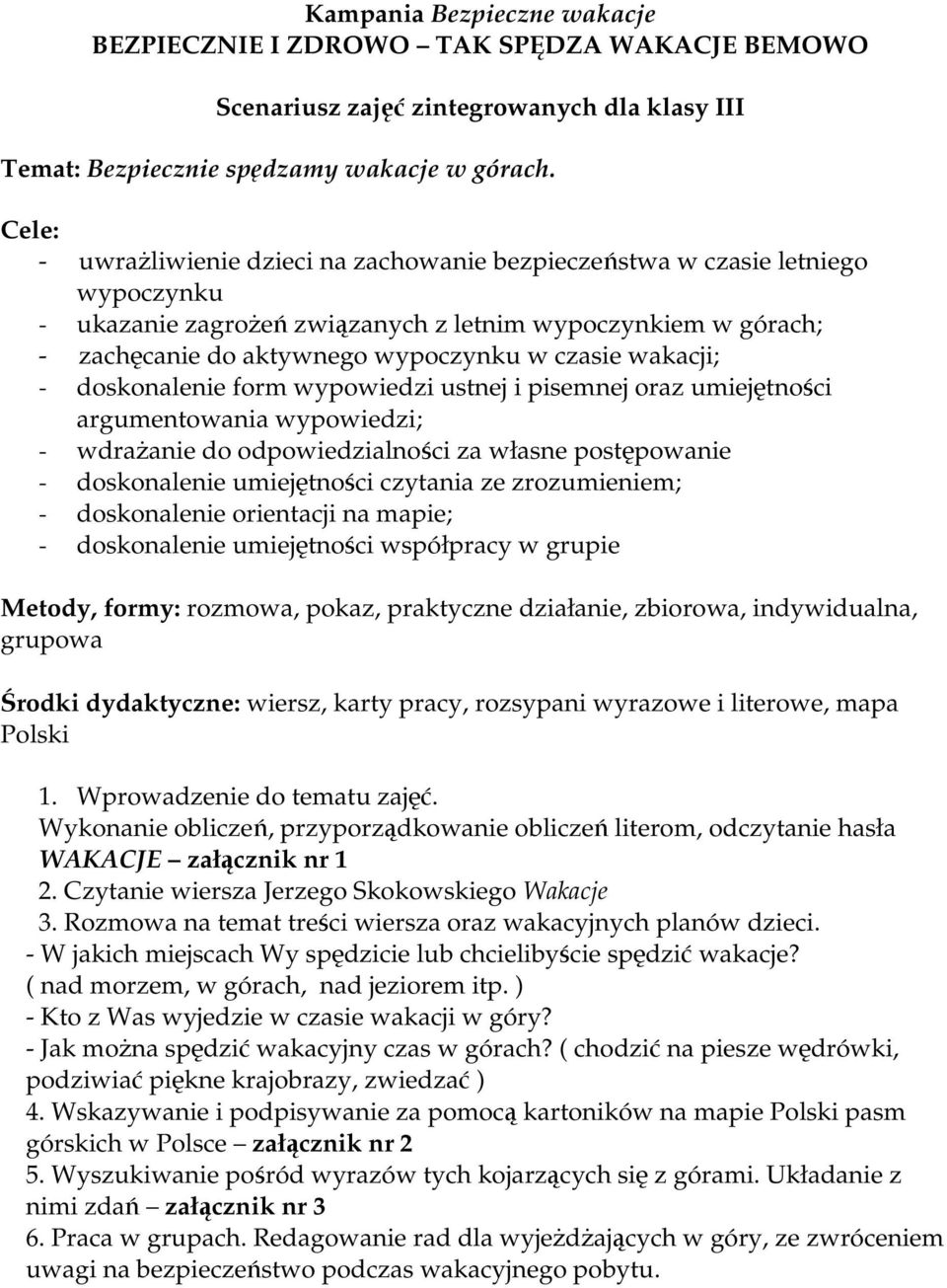 wakacji; - doskonalenie form wypowiedzi ustnej i pisemnej oraz umiejętności argumentowania wypowiedzi; - wdrażanie do odpowiedzialności za własne postępowanie - doskonalenie umiejętności czytania ze