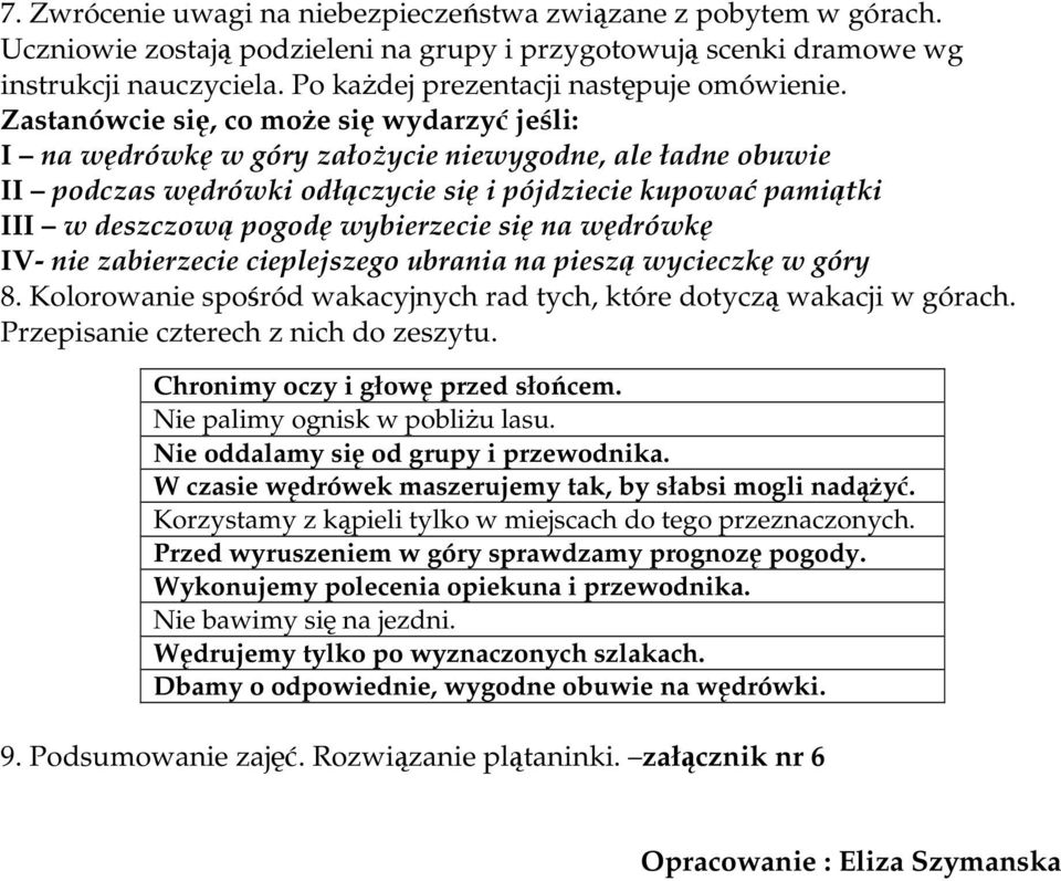 Zastanówcie się, co może się wydarzyć jeśli: I na wędrówkę w góry założycie niewygodne, ale ładne obuwie II podczas wędrówki odłączycie się i pójdziecie kupować pamiątki III w deszczową pogodę