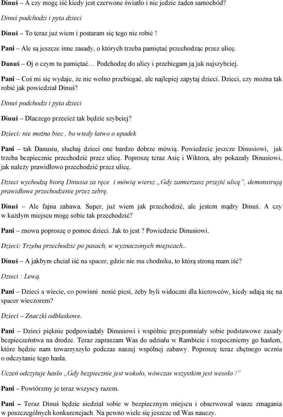 Pani Coś mi się wydaje, że nie wolno przebiegać, ale najlepiej zapytaj dzieci. Dzieci, czy można tak robić jak powiedział Dinuś?