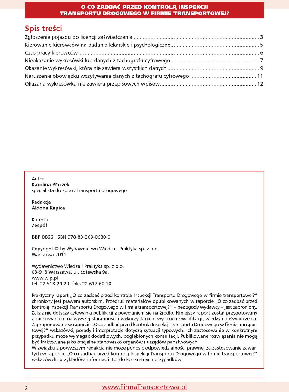 .. 7 Okazanie wykresówki, która nie zawiera wszystkich danych... 9 Naruszenie obowiązku wczytywania danych z tachografu cyfrowego... 11 Okazana wykresówka nie zawiera przepisowych wpisów.