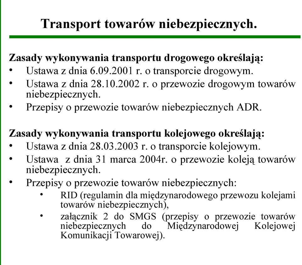 2003 r. o transporcie kolejowym. Ustawa z dnia 31 marca 2004r. o przewozie koleją towarów niebezpiecznych.