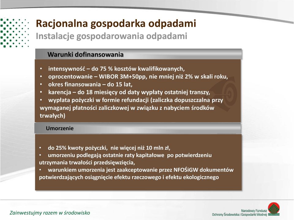 wymaganej płatności zaliczkowej w związku z nabyciem środków trwałych) Umorzenie do 25% kwoty pożyczki, nie więcej niż 10 mln zł, umorzeniu podlegają ostatnie raty kapitałowe po