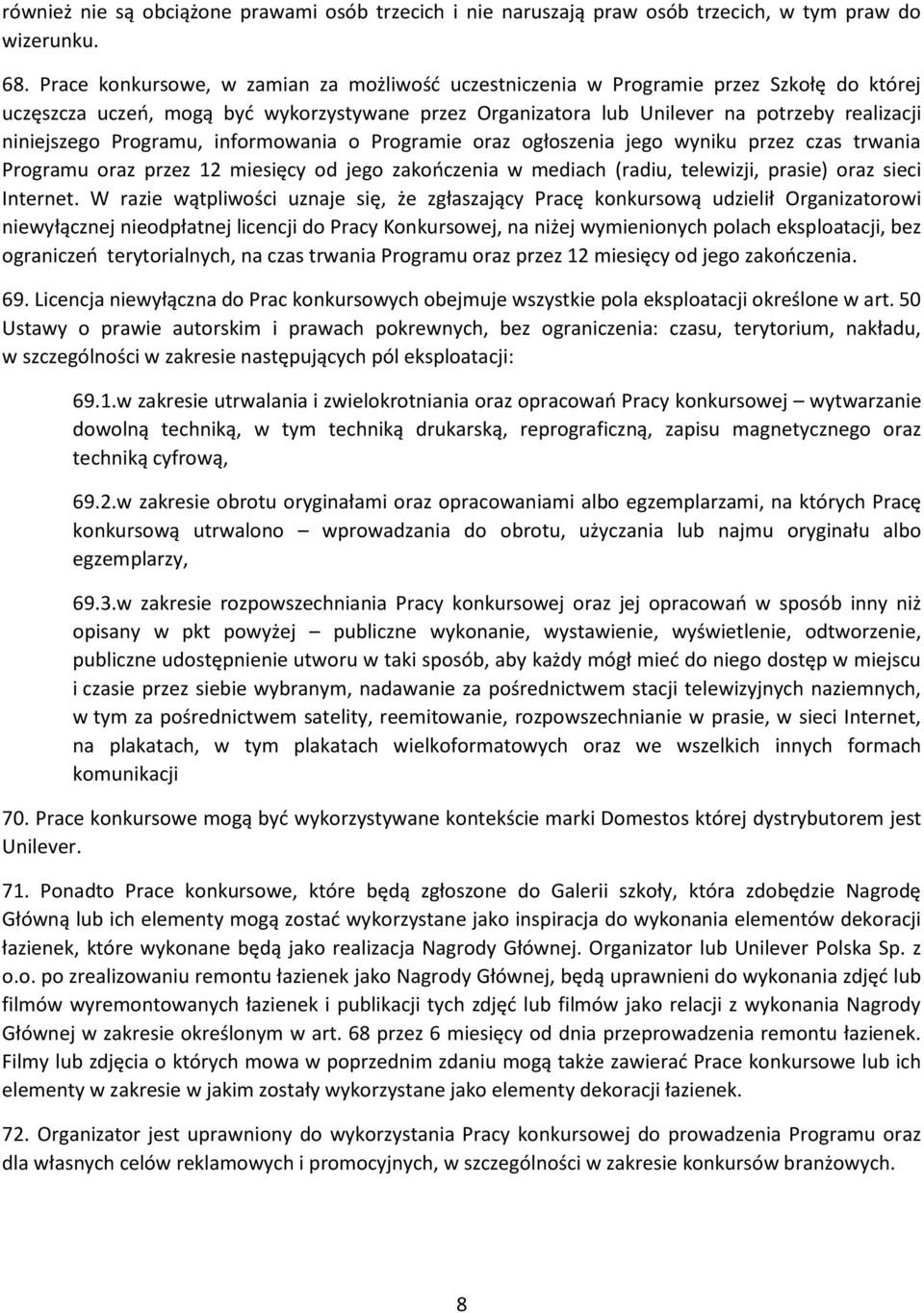 Programu, informowania o Programie oraz ogłoszenia jego wyniku przez czas trwania Programu oraz przez 12 miesięcy od jego zakończenia w mediach (radiu, telewizji, prasie) oraz sieci Internet.