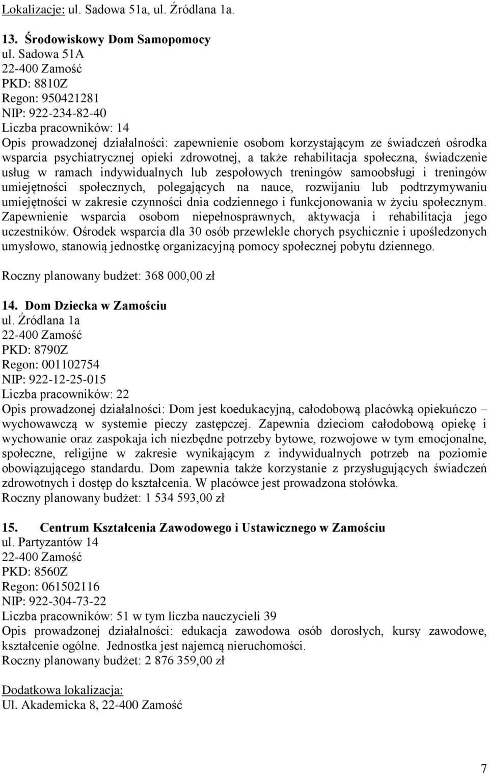 zdrowotnej, a także rehabilitacja społeczna, świadczenie usług w ramach indywidualnych lub zespołowych treningów samoobsługi i treningów umiejętności społecznych, polegających na nauce, rozwijaniu