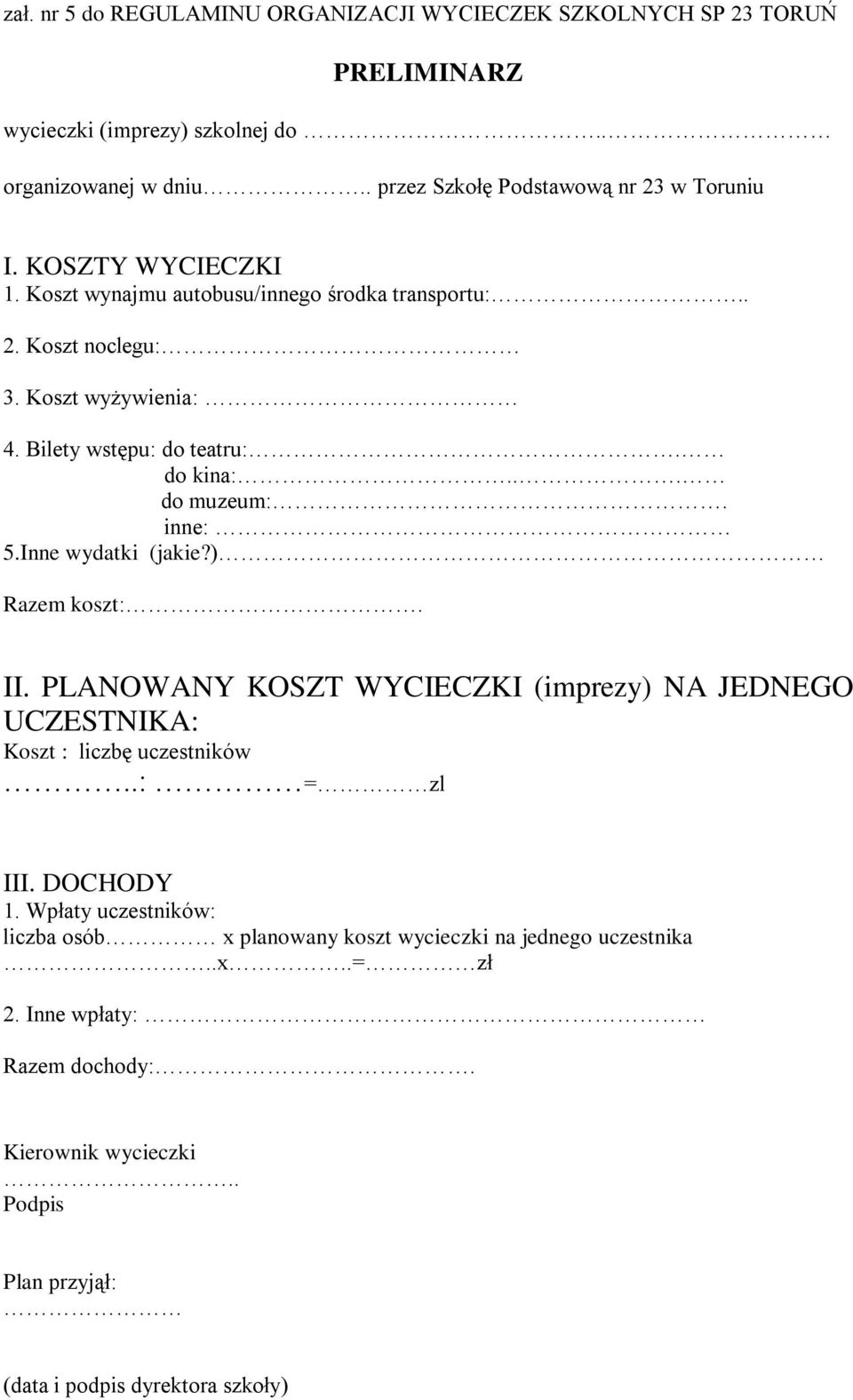 Bilety wstępu: do teatru:. do kina:... do muzeum:. inne: 5.Inne wydatki (jakie?) Razem koszt:. II.