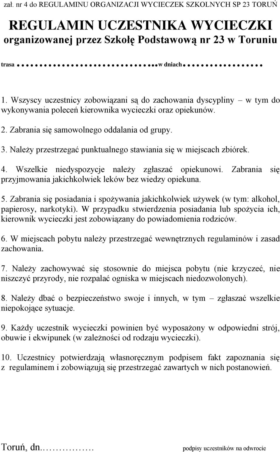 Należy przestrzegać punktualnego stawiania się w miejscach zbiórek. 4. Wszelkie niedyspozycje należy zgłaszać opiekunowi. Zabrania się przyjmowania jakichkolwiek leków bez wiedzy opiekuna. 5.