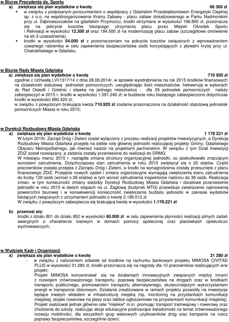 300 zł oraz 184.500 zł na modernizację placu zabaw (szczegółowe omówienie na str.3 uzasadnienia). środki w wysokości 54.