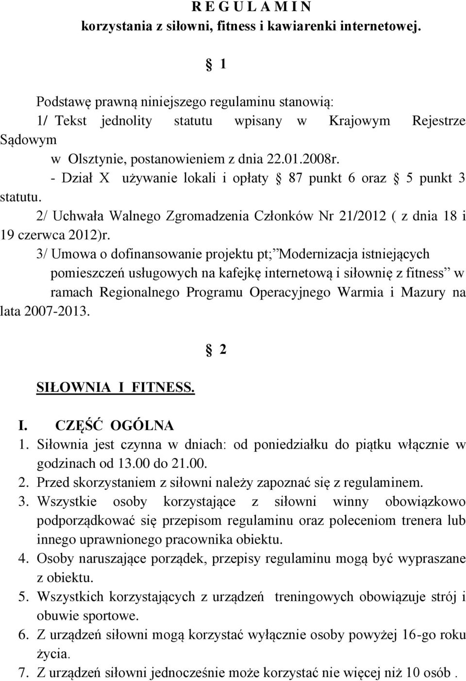 - Dział X używanie lokali i opłaty 87 punkt 6 oraz 5 punkt 3 statutu. 2/ Uchwała Walnego Zgromadzenia Członków Nr 21/2012 ( z dnia 18 i 19 czerwca 2012)r.