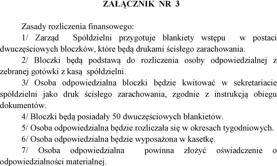 3/ Osoba odpowiedzialna bloczki będzie kwitować w sekretariacie spółdzielni jako druk ścisłego zarachowania, zgodnie z instrukcją obiegu dokumentów.