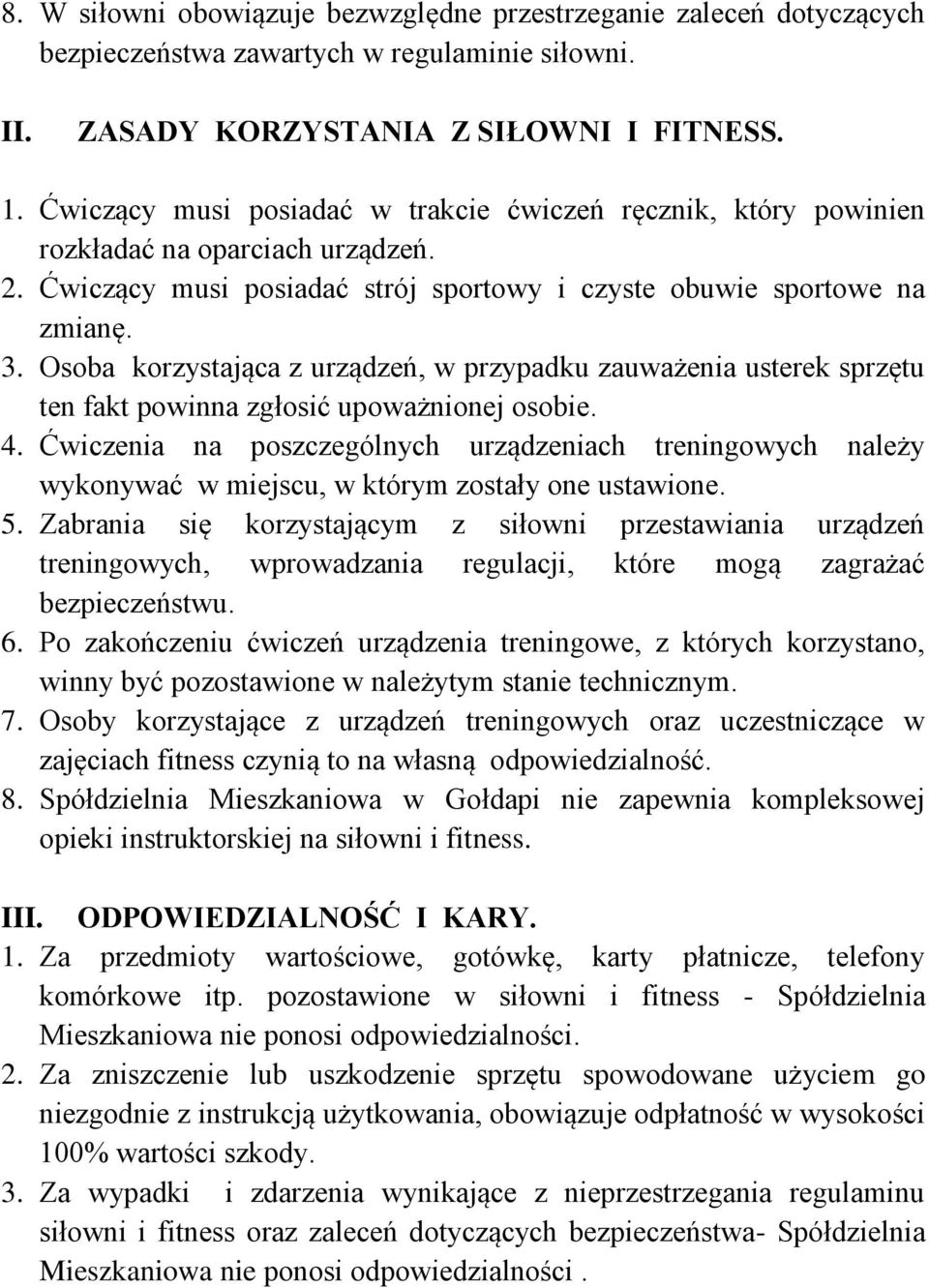 Osoba korzystająca z urządzeń, w przypadku zauważenia usterek sprzętu ten fakt powinna zgłosić upoważnionej osobie. 4.