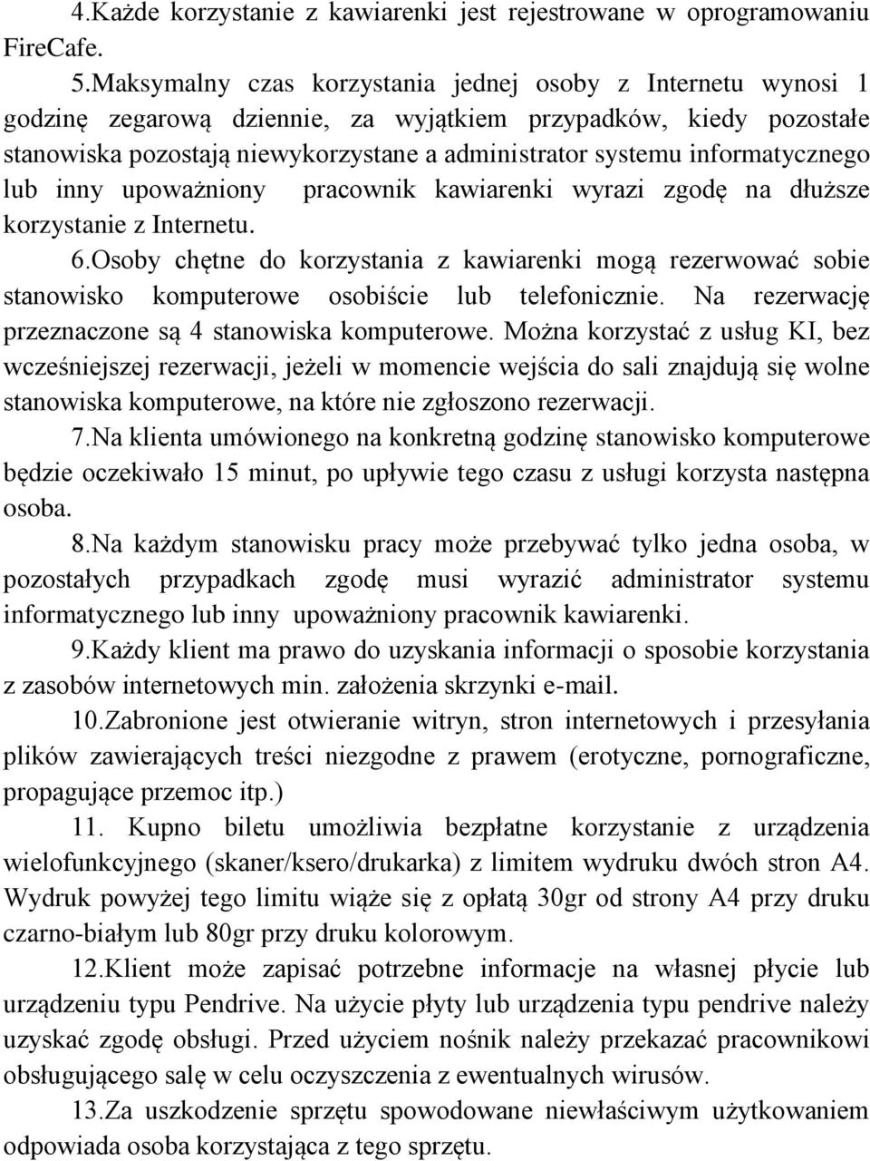 informatycznego lub inny upoważniony pracownik kawiarenki wyrazi zgodę na dłuższe korzystanie z Internetu. 6.