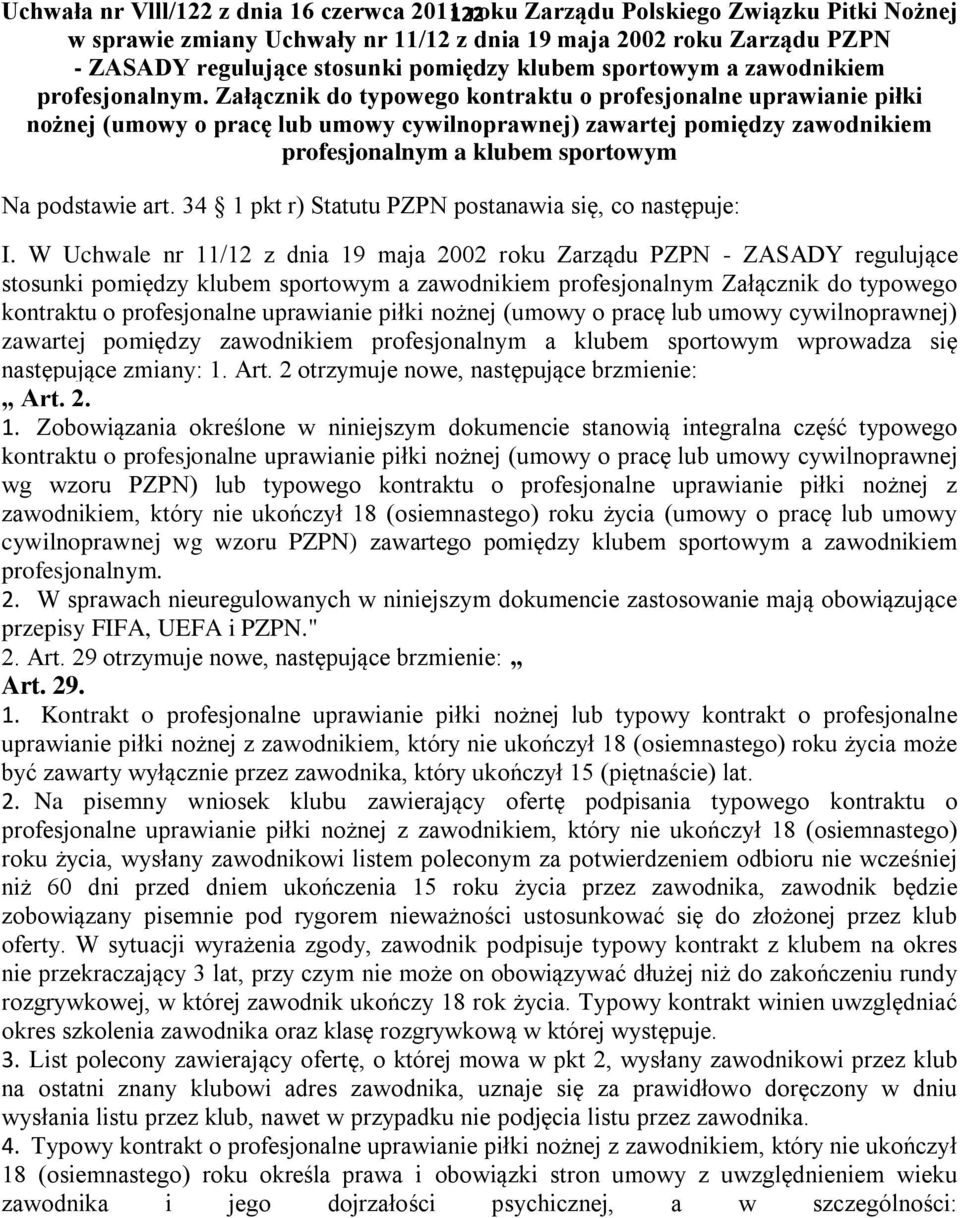 Załącznik do typowego kontraktu o profesjonalne uprawianie piłki nożnej (umowy o pracę lub umowy cywilnoprawnej) zawartej pomiędzy zawodnikiem profesjonalnym a klubem sportowym Na podstawie art.