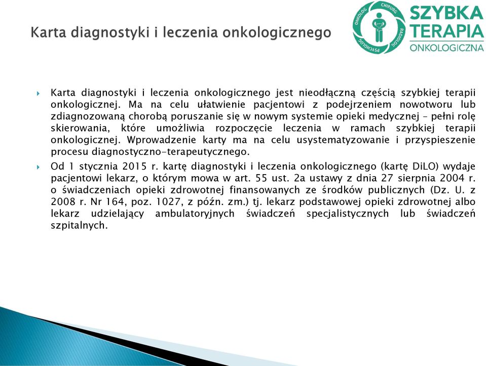 ramach szybkiej terapii onkologicznej. Wprowadzenie karty ma na celu usystematyzowanie i przyspieszenie procesu diagnostyczno-terapeutycznego. Od 1 stycznia 2015 r.