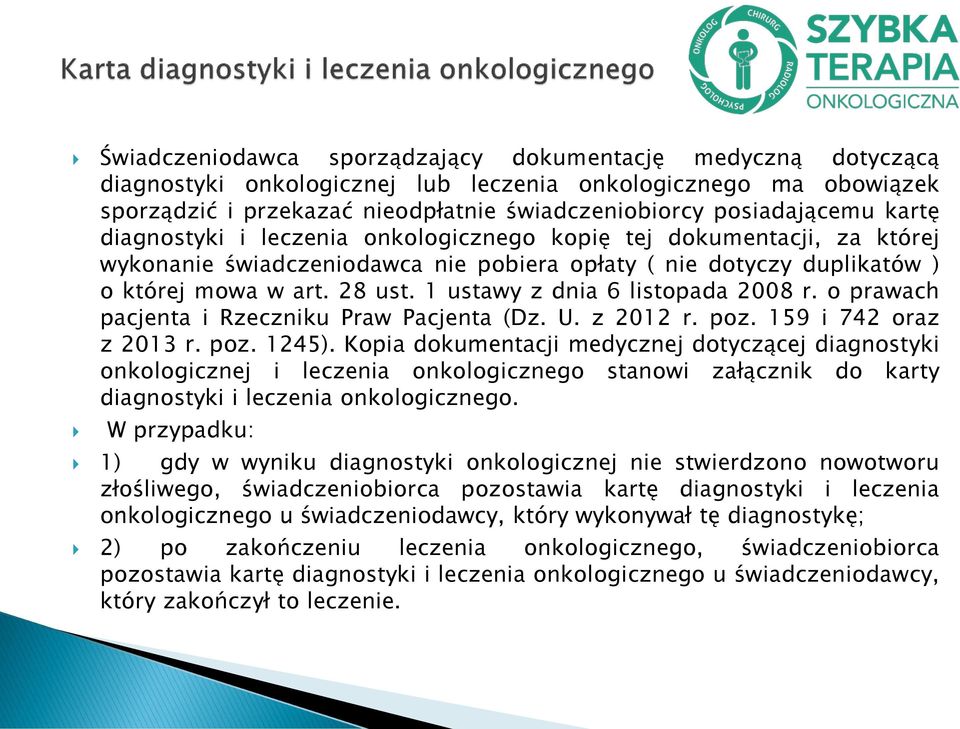 1 ustawy z dnia 6 listopada 2008 r. o prawach pacjenta i Rzeczniku Praw Pacjenta (Dz. U. z 2012 r. poz. 159 i 742 oraz z 2013 r. poz. 1245).