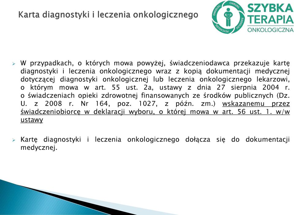 o świadczeniach opieki zdrowotnej finansowanych ze środków publicznych (Dz. U. z 2008 r. Nr 164, poz. 1027, z późn. zm.