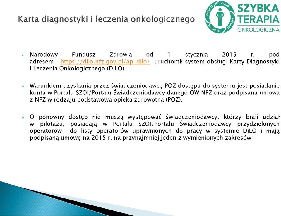 konta w Portalu SZOI/Portalu Świadczeniodawcy danego OW NFZ oraz podpisana umowa z NFZ w rodzaju podstawowa opieka zdrowotna (POZ), O ponowny dostęp nie muszą występować