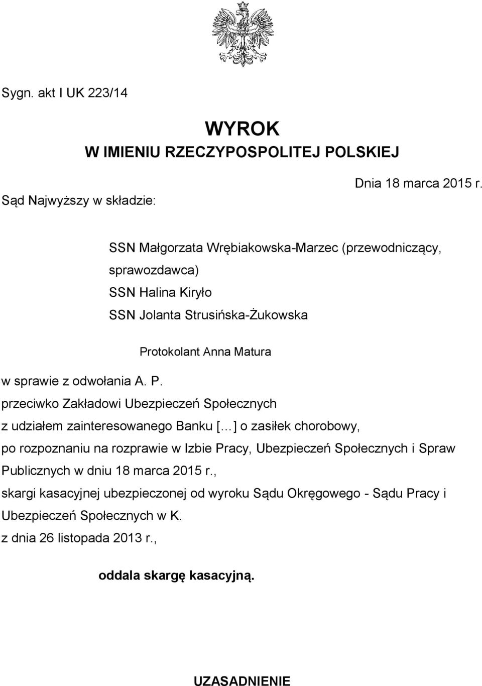 P. przeciwko Zakładowi Ubezpieczeń Społecznych z udziałem zainteresowanego Banku [ ] o zasiłek chorobowy, po rozpoznaniu na rozprawie w Izbie Pracy, Ubezpieczeń